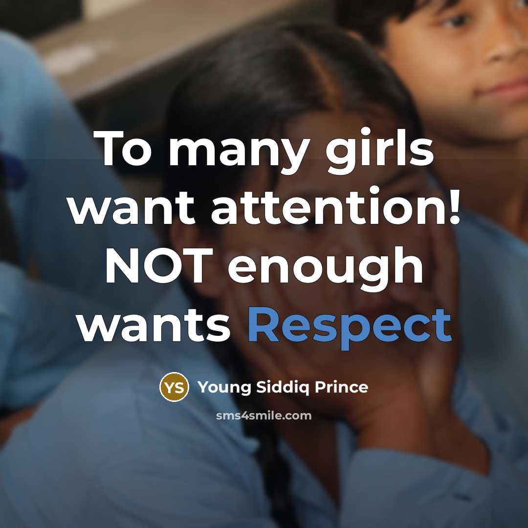 “To many girls want attention! NOT enough wants Respect” quote by Young Siddiq Prince