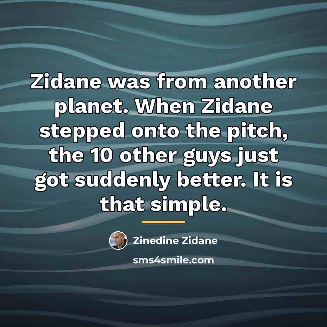 “Zidane was from another planet. When Zidane stepped onto the…” quote by Zinedine Zidane