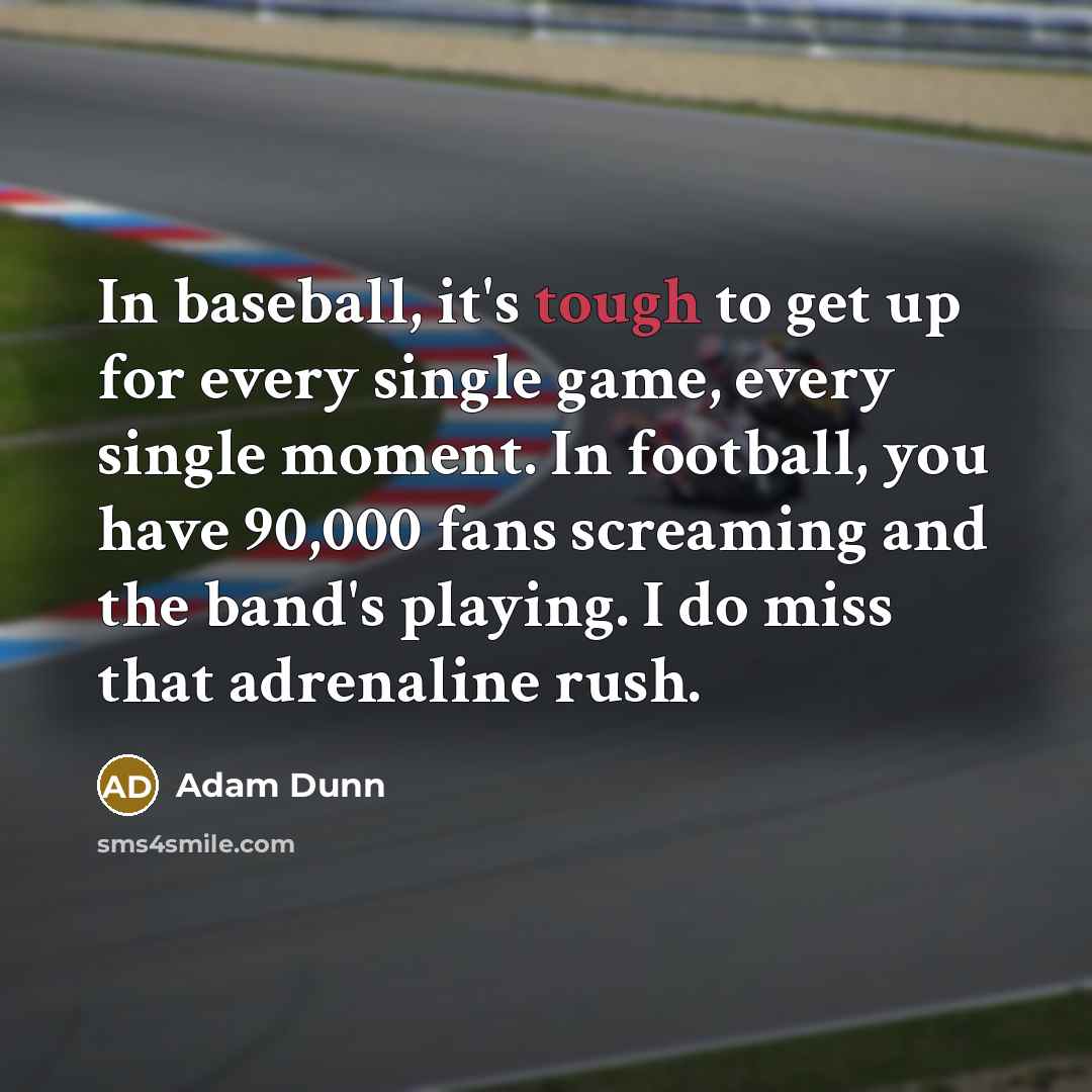 “In baseball, it's tough to get up for every single…” quote by Adam Dunn