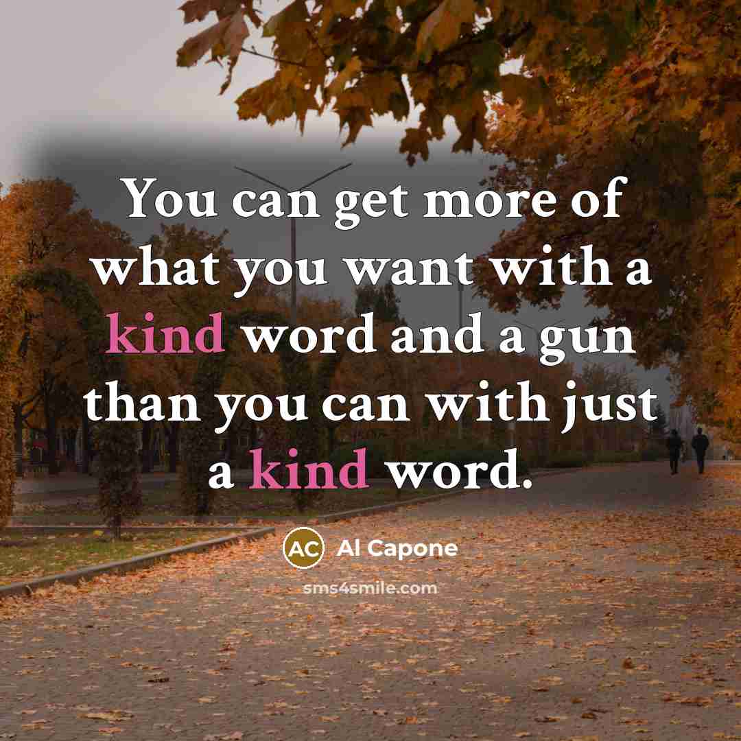 “You can get more of what you want with a…” quote by Al Capone