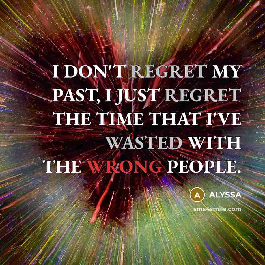 “I DON'T REGRET MY PAST, I JUST REGRET THE TIME…” quote by ALYSSA