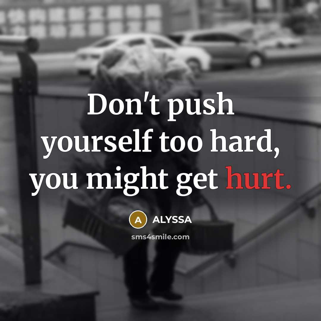 “Don't push yourself too hard, you might get hurt.…” quote by ALYSSA