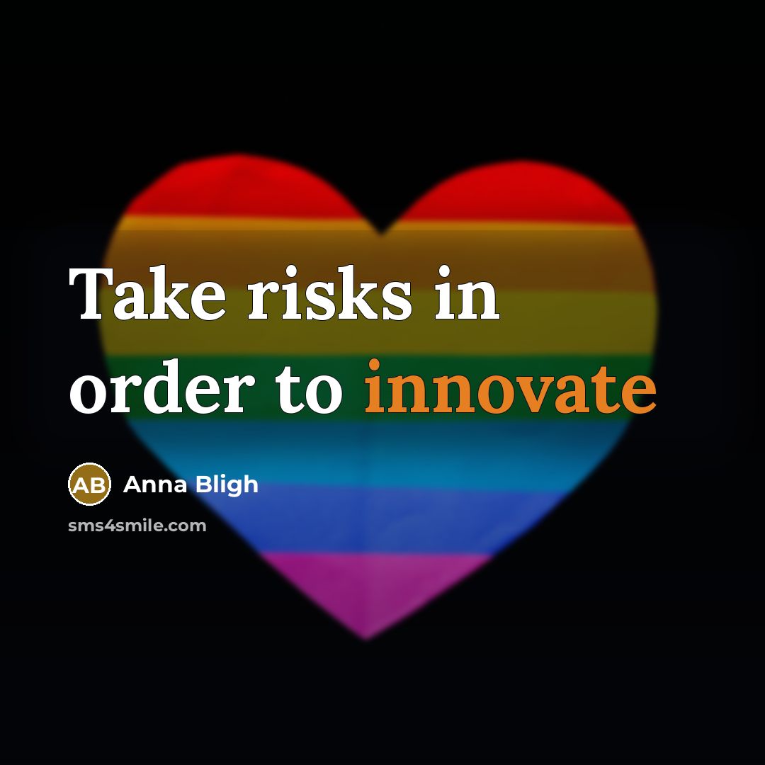 “Take risks in order to innovate…” quote by Anna Bligh