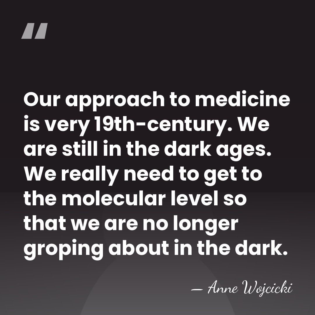 Our approach to medicine is very 19th-century. We are still in the&hellip; - Anne Wojcicki