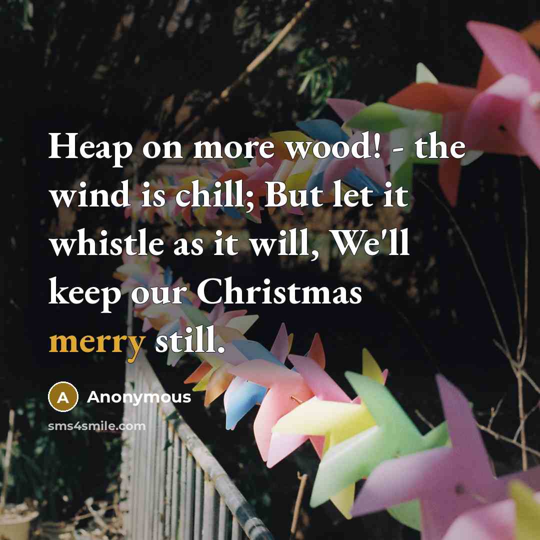 “Heap on more wood! - the wind is chill; But…” quote by Anonymous