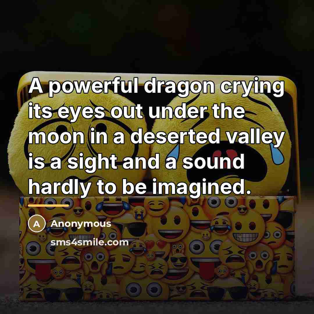 “A powerful dragon crying its eyes out under the moon…” quote by Anonymous