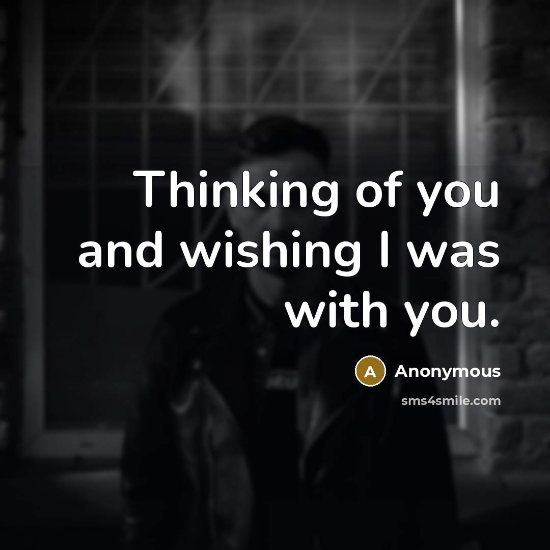 “Thinking of you and wishing I was with you.…” quote by Anonymous