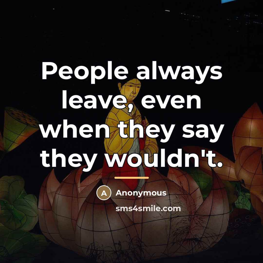“People always leave, even when they say they wouldn't.…” quote by Anonymous