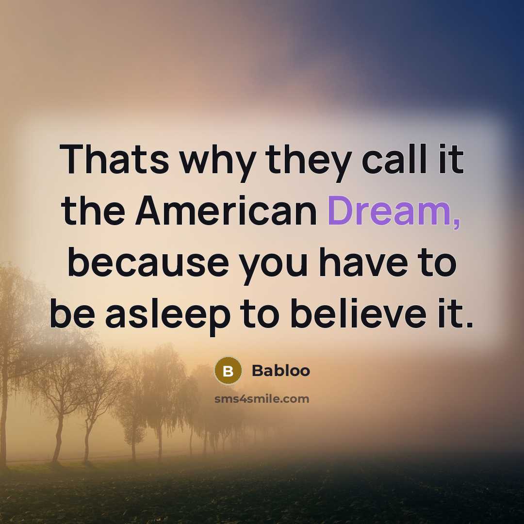 “Thats why they call it the American Dream, because you…” quote by Babloo