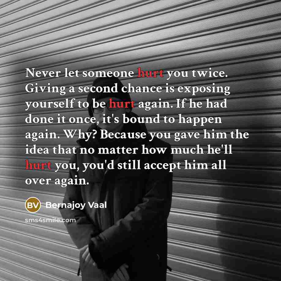 “Never let someone hurt you twice. Giving a second chance…” quote by Bernajoy Vaal
