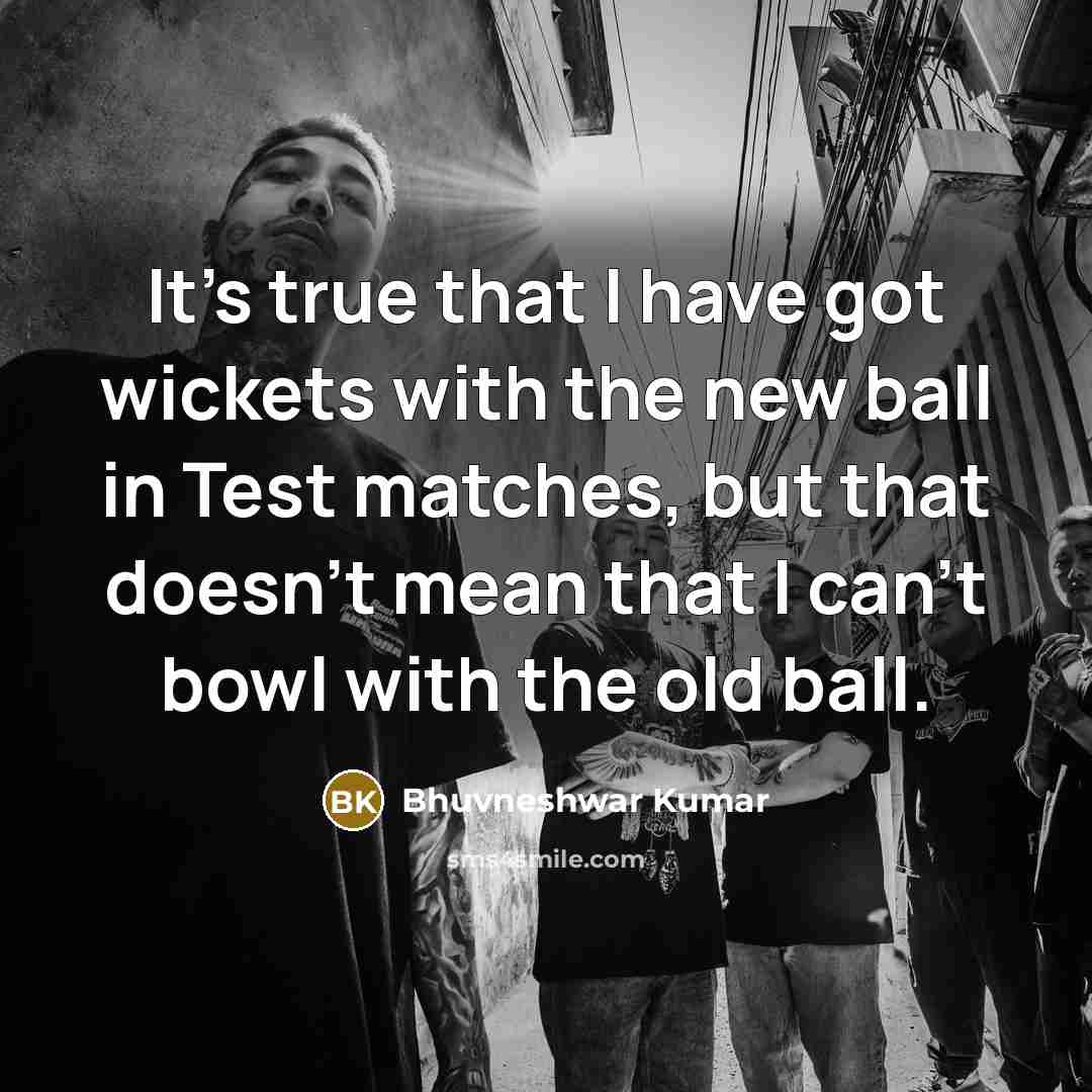 “It's true that I have got wickets with the new…” quote by Bhuvneshwar Kumar