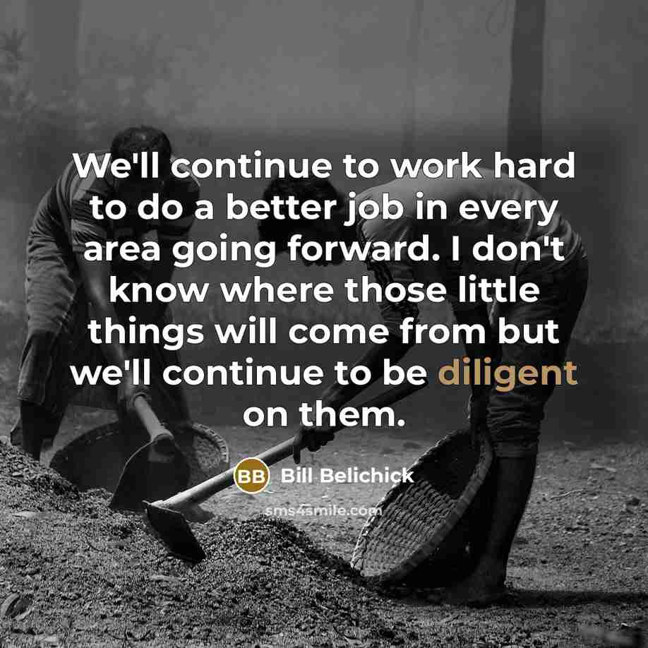 “We'll continue to work hard to do a better job…” quote by Bill Belichick