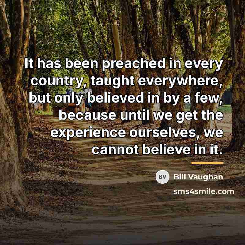 “It has been preached in every country, taught everywhere, but…” quote by Bill Vaughan
