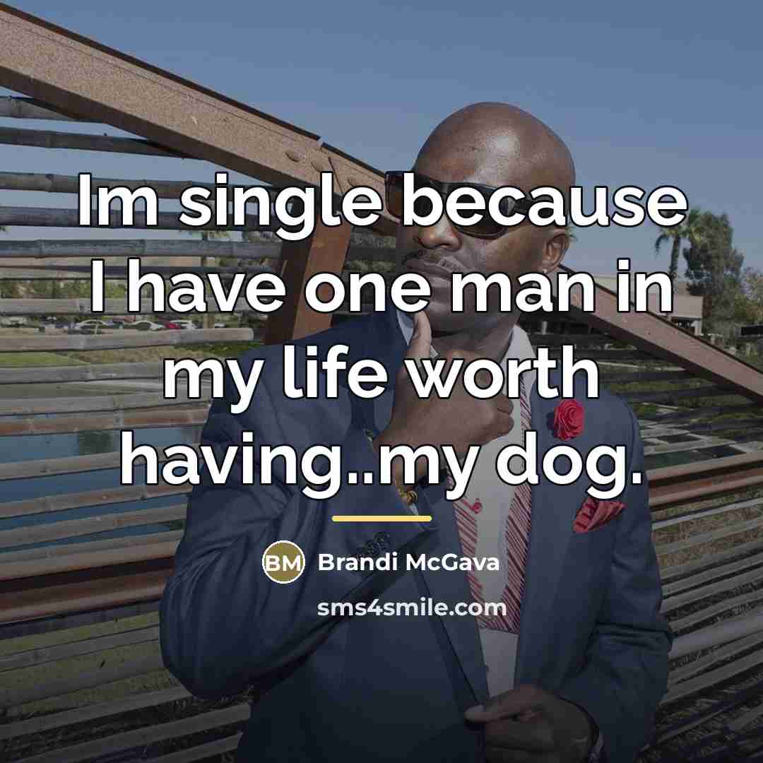 “Im single because I have one man in my life…” quote by Brandi McGava
