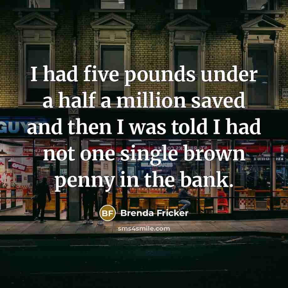 “I had five pounds under a half a million saved…” quote by Brenda Fricker