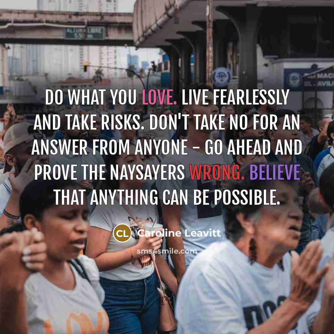 “Do what you love. Live fearlessly and take risks. Don't…” quote by Caroline Leavitt