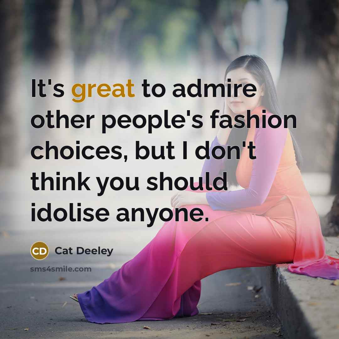 “It's great to admire other people's fashion choices, but I…” quote by Cat Deeley