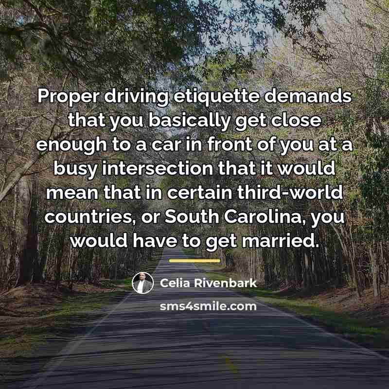 “Proper driving etiquette demands that you basically get close enough…” quote by Celia Rivenbark