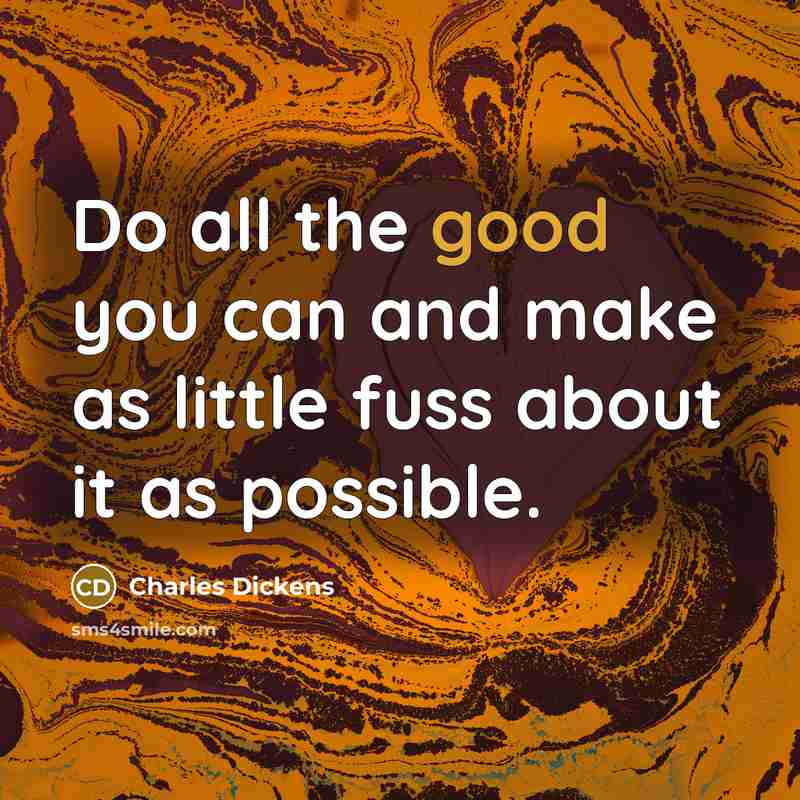 “Do all the good you can and make as little…” quote by Charles Dickens