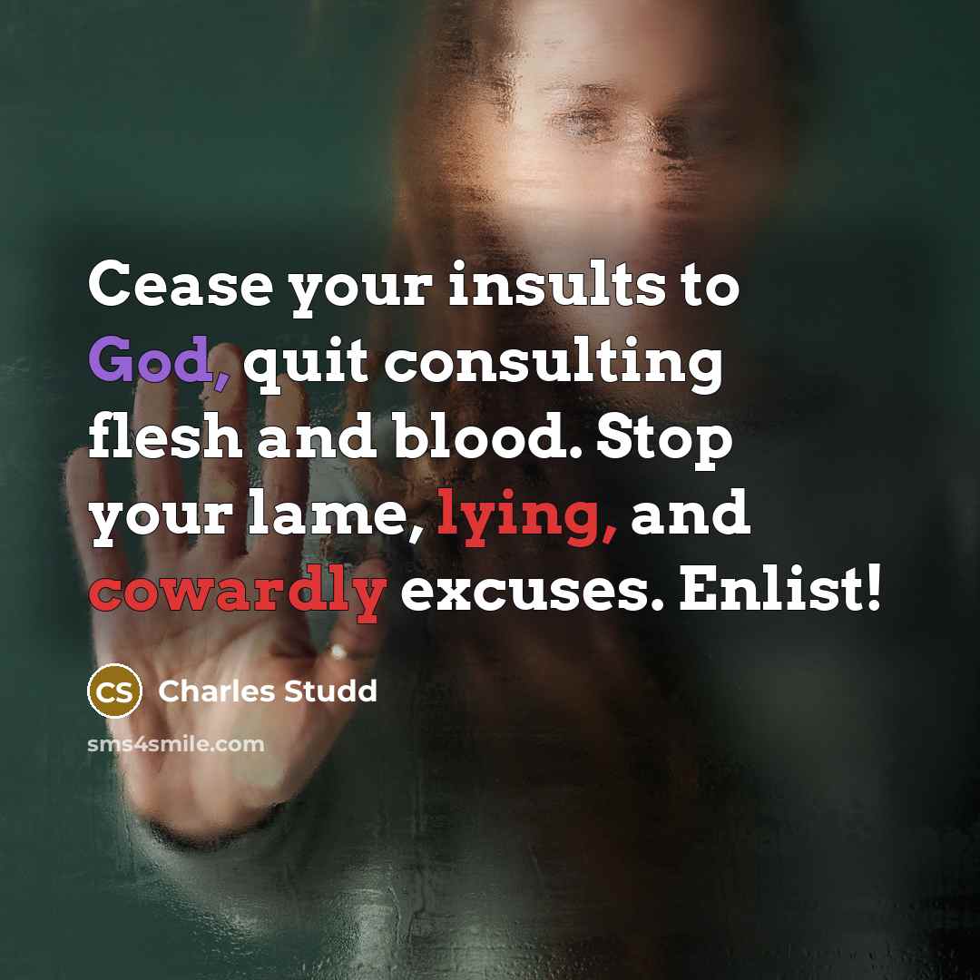 “Cease your insults to God, quit consulting flesh and blood.…” quote by Charles Studd