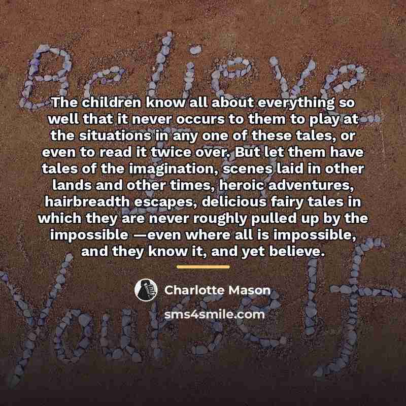 “The children know all about everything so well that it…” quote by Charlotte Mason