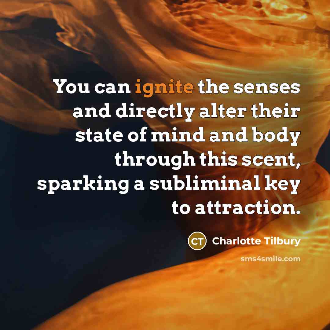 “You can ignite the senses and directly alter their state…” quote by Charlotte Tilbury