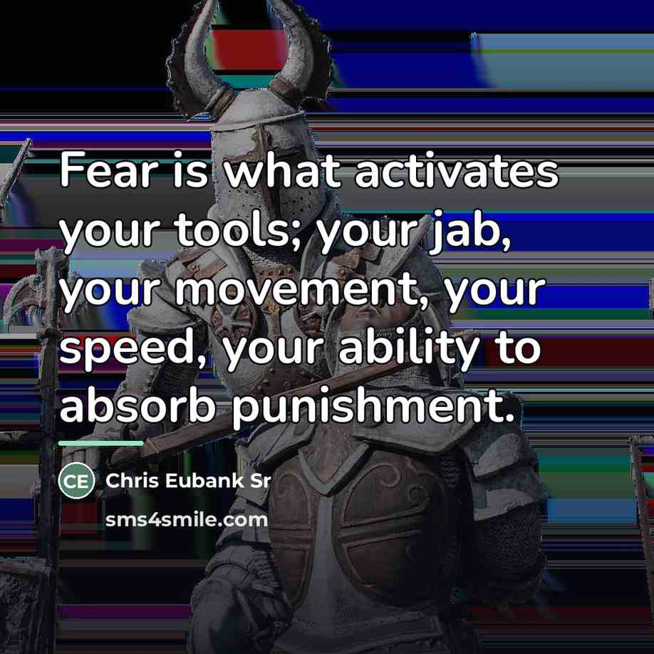“Fear is what activates your tools; your jab, your movement,…” quote by Chris Eubank Sr
