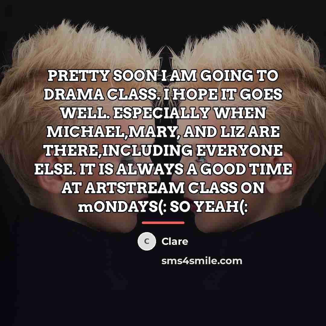 “PRETTY SOON I AM GOING TO DRAMA CLASS. I HOPE…” quote by CLARE