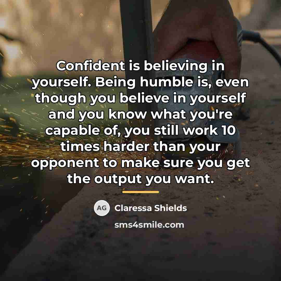 “Confident is believing in yourself. Being humble is, even though…” quote by Claressa Shields