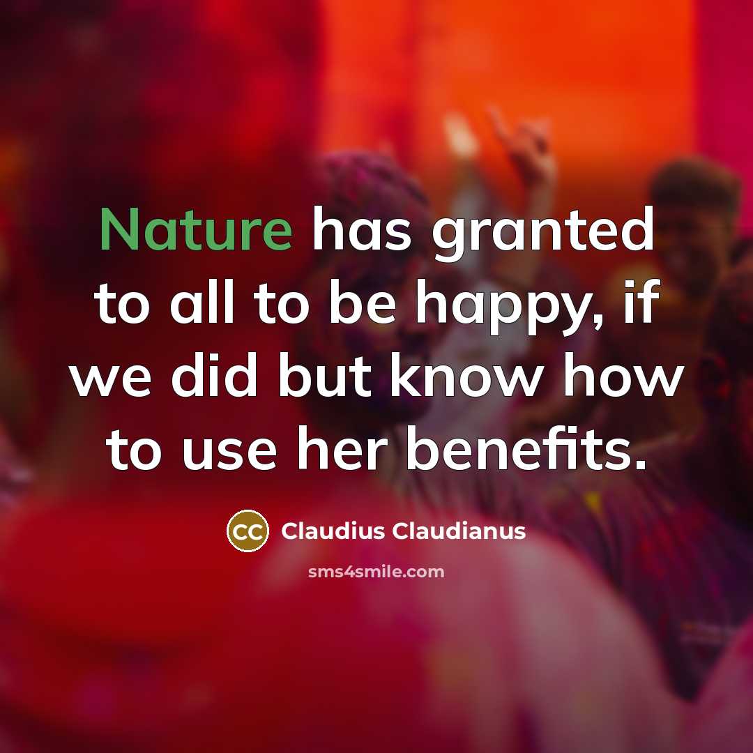 “Nature has granted to all to be happy, if we…” quote by Claudius Claudianus