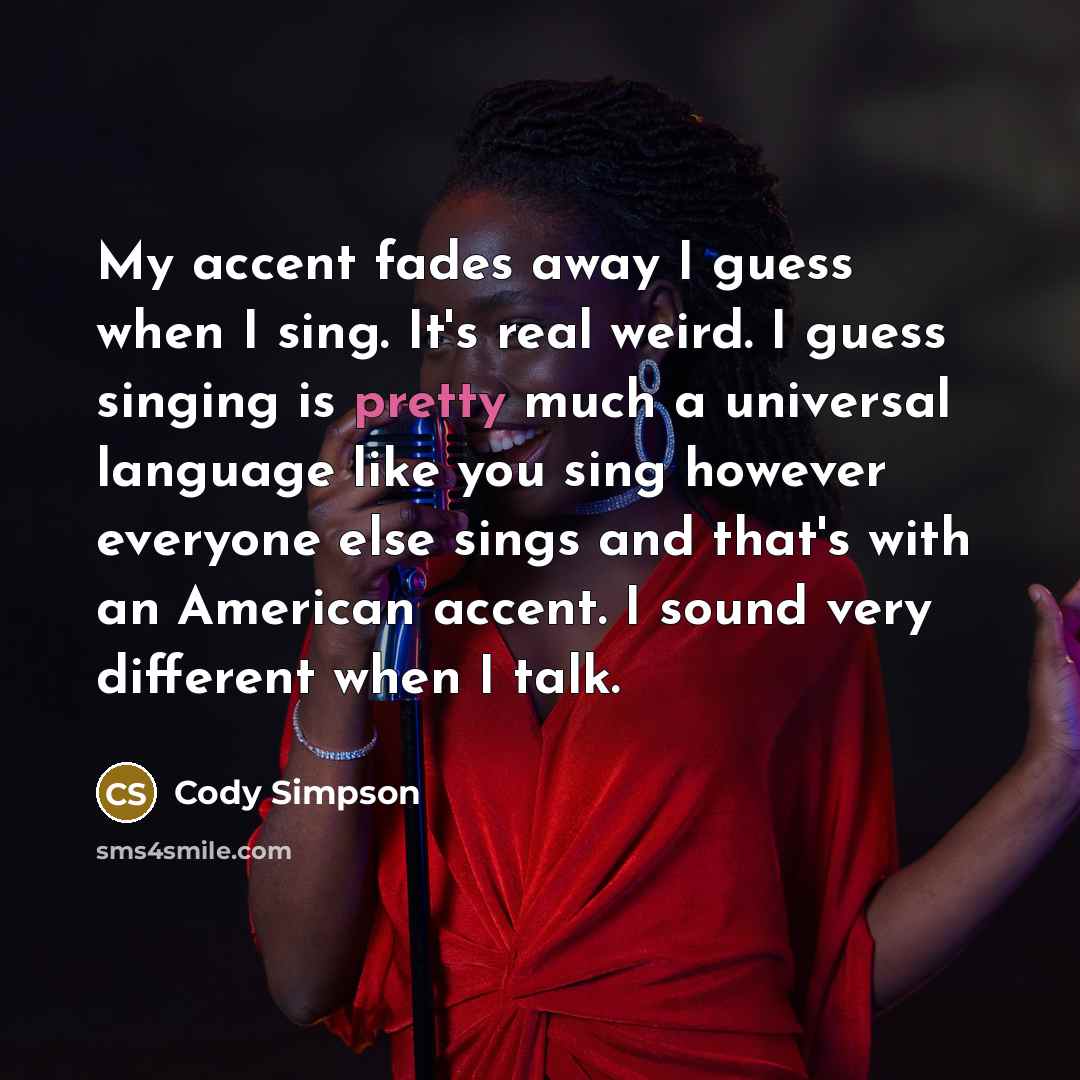 “My accent fades away I guess when I sing. It's…” quote by Cody Simpson
