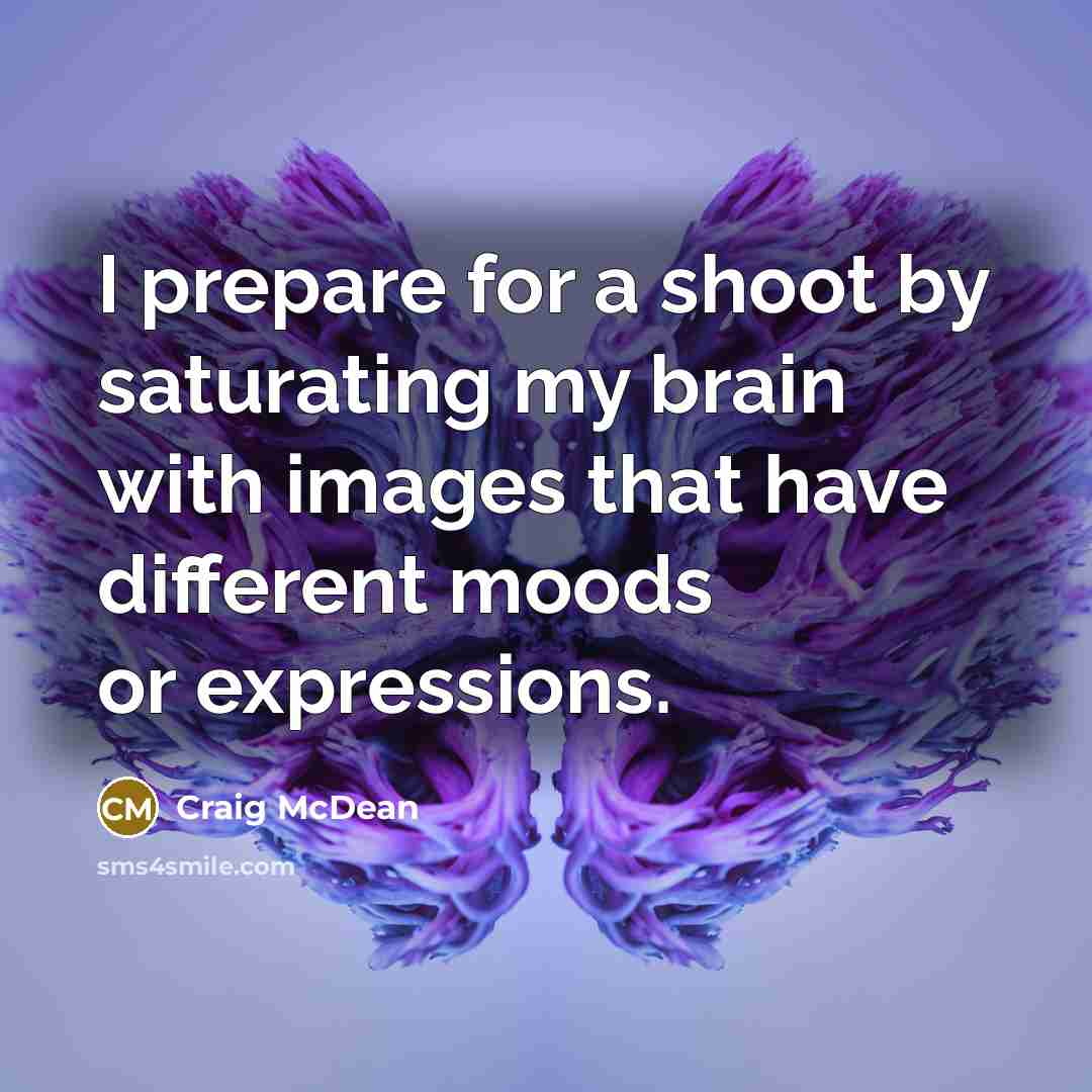 “I prepare for a shoot by saturating my brain with…” quote by Craig McDean
