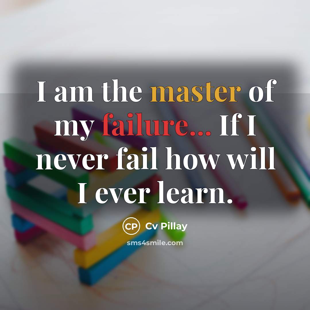 “I am the master of my failure... If I never…” quote by Cv Pillay