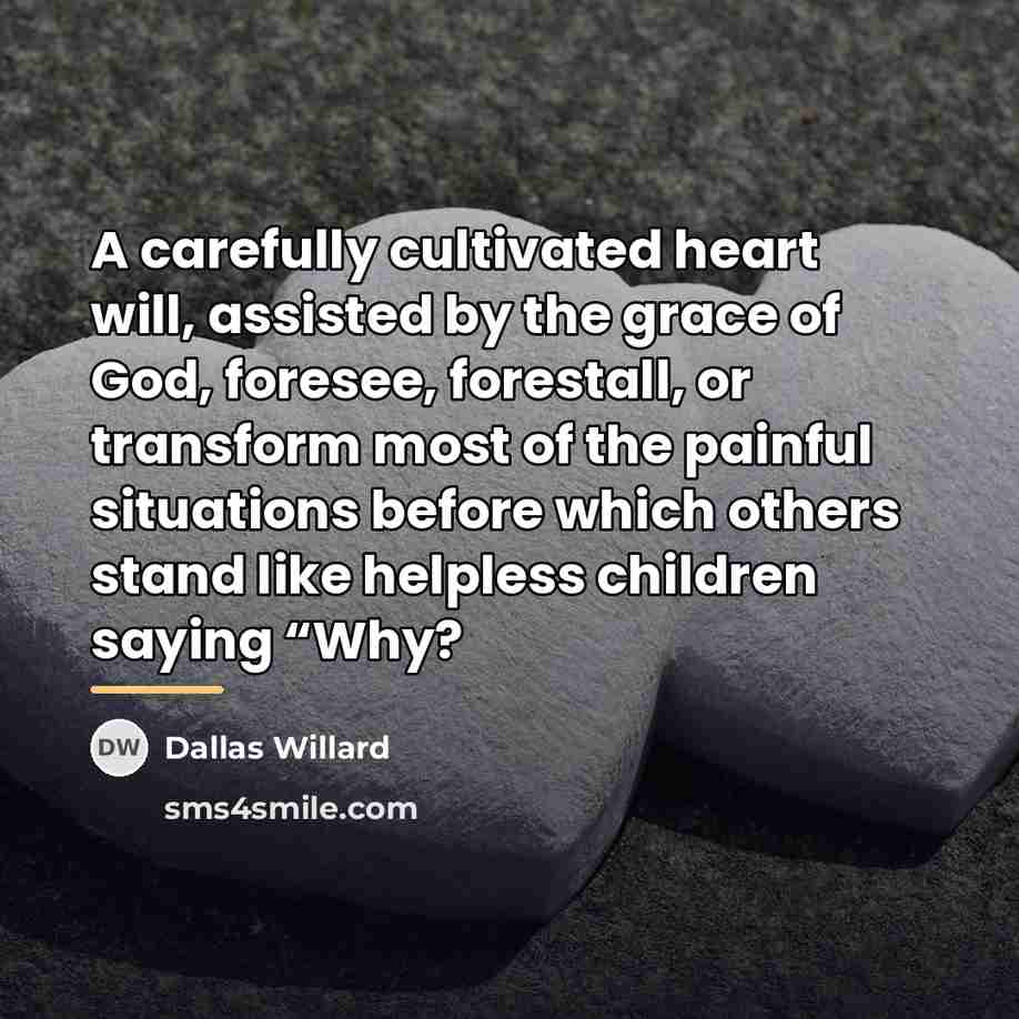 “A carefully cultivated heart will, assisted by the grace of…” quote by Dallas Willard