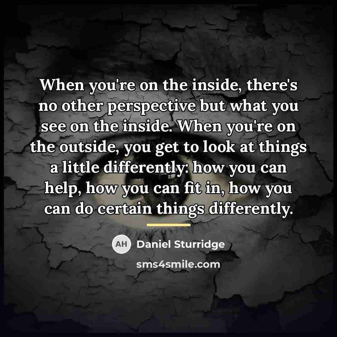 “When you're on the inside, there's no other perspective but…” quote by Daniel Sturridge