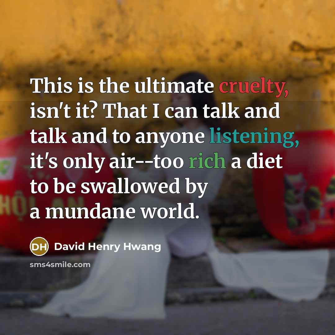“This is the ultimate cruelty, isn't it? That I can…” quote by David Henry Hwang