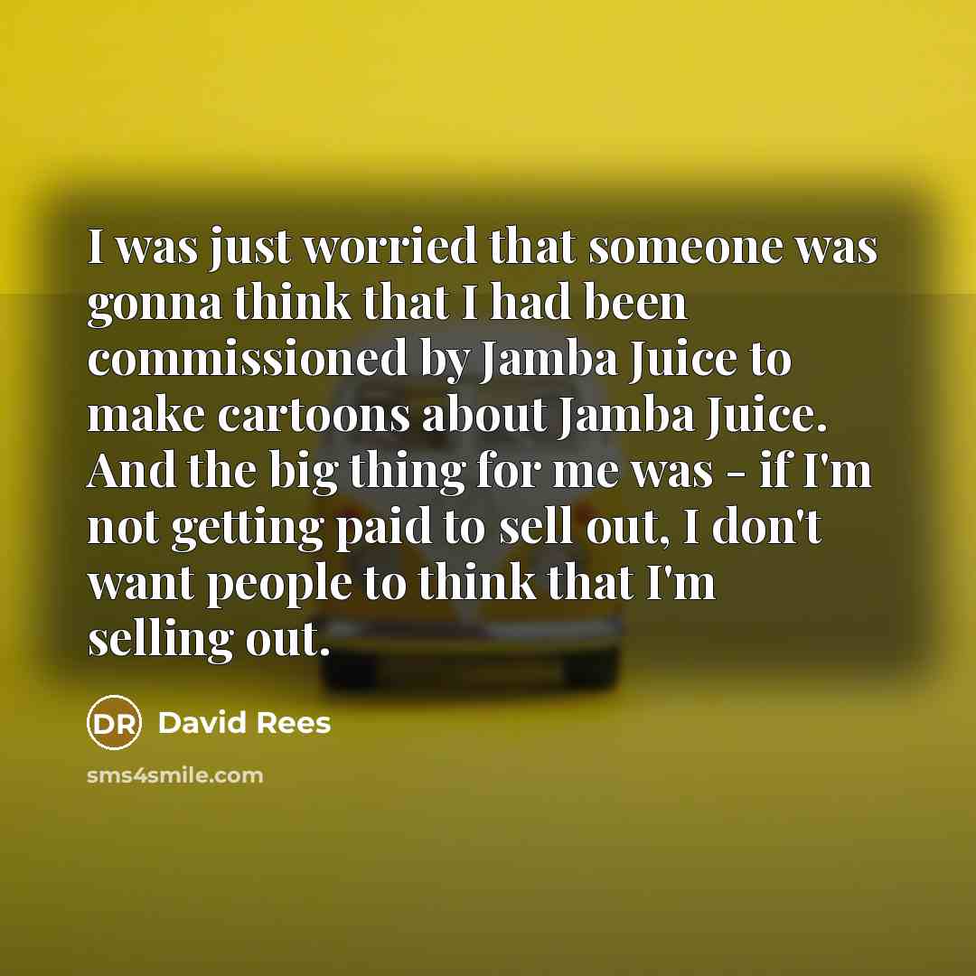 “I was just worried that someone was gonna think that…” quote by David Rees