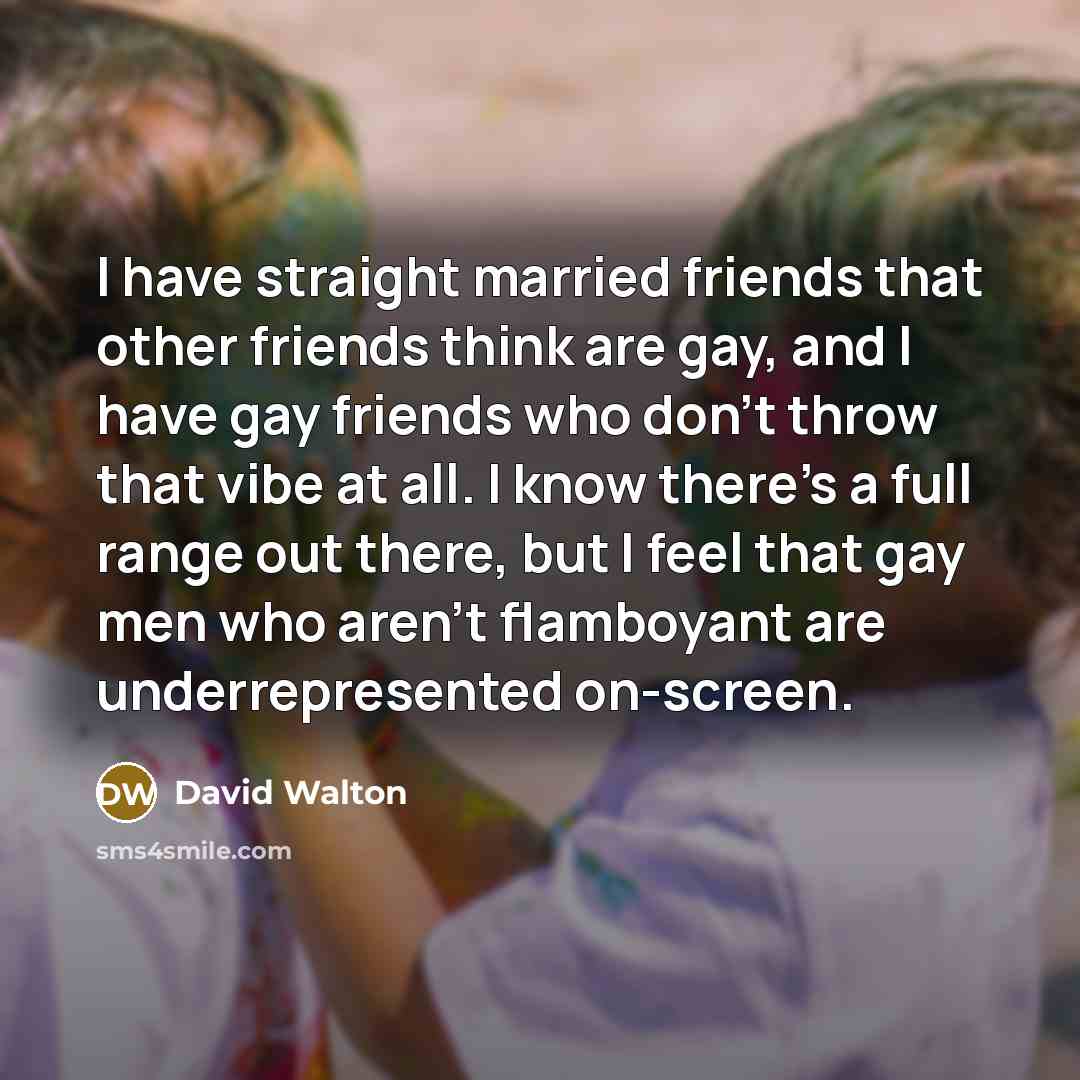 “I have straight married friends that other friends think are…” quote by David Walton