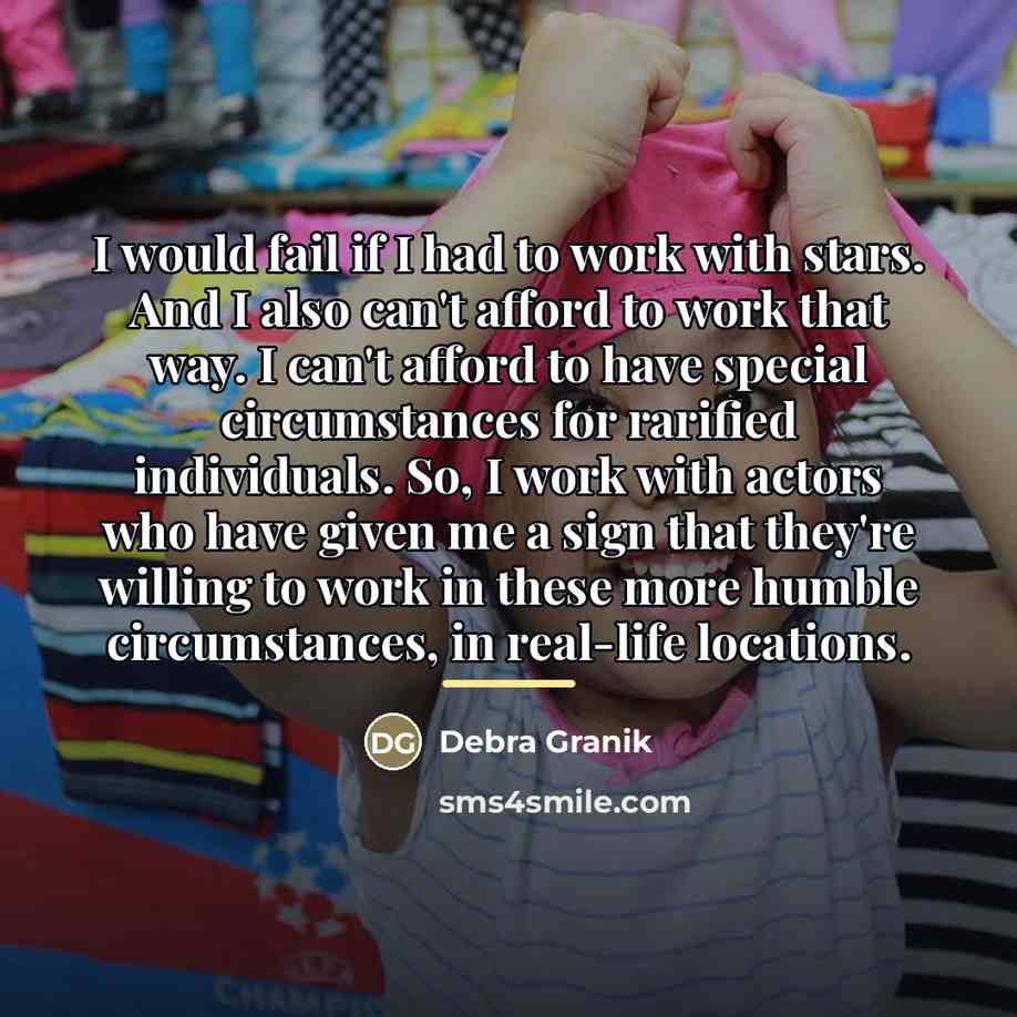 “I would fail if I had to work with stars.…” quote by Debra Granik