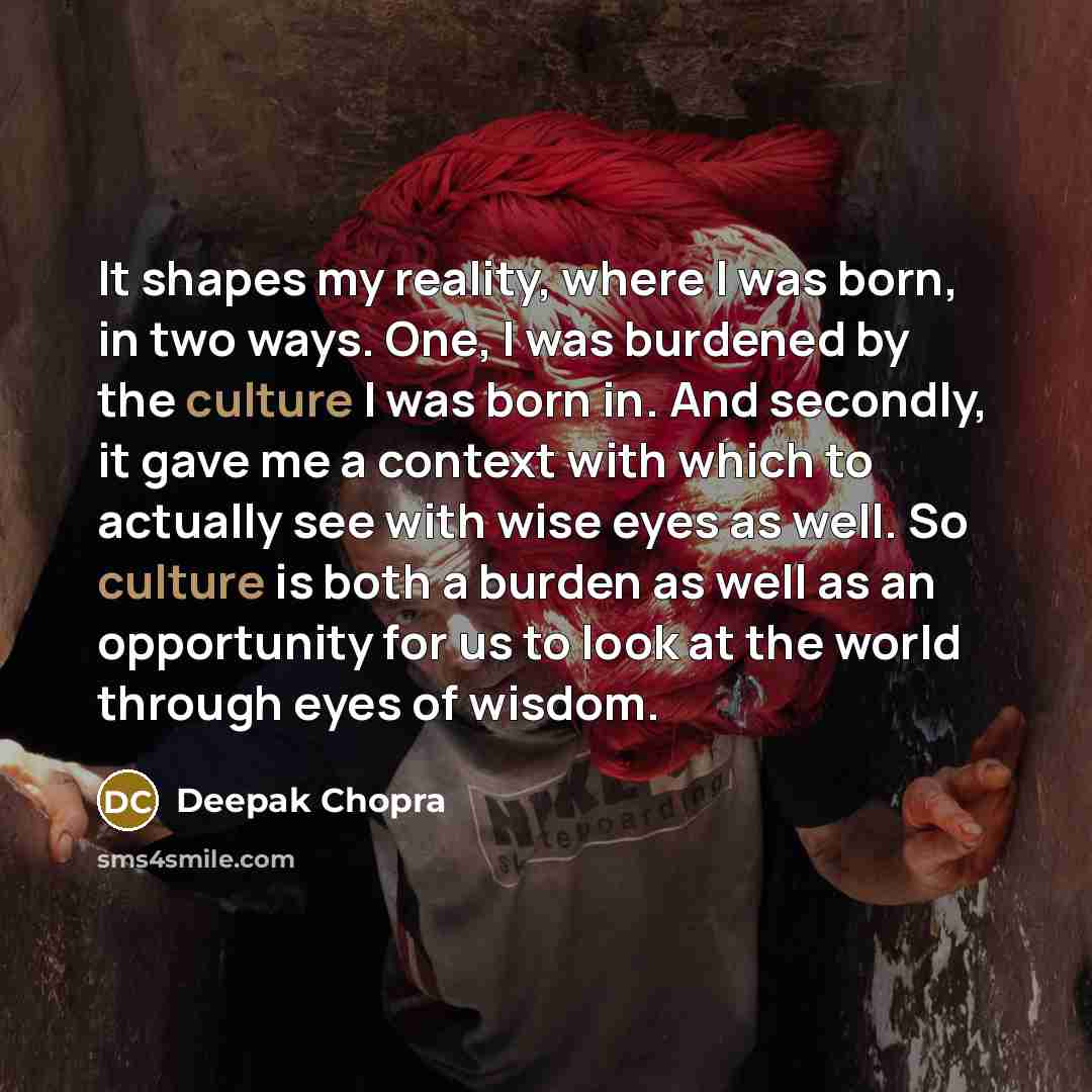 “It shapes my reality, where I was born, in two…” quote by Deepak Chopra