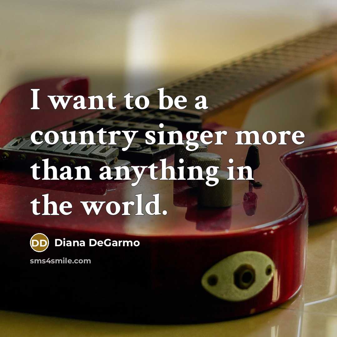 “I want to be a country singer more than anything…” quote by Diana DeGarmo