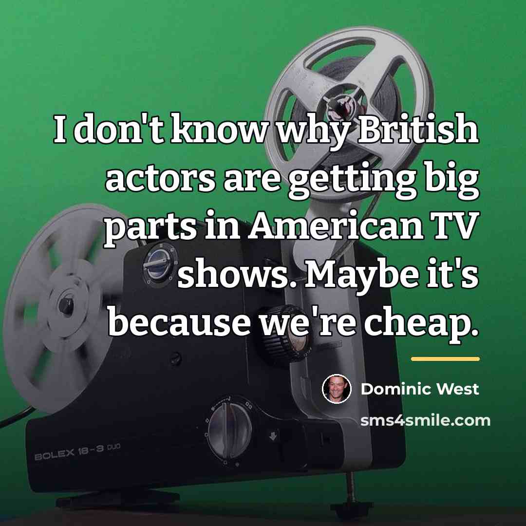 “I don't know why British actors are getting big parts…” quote by Dominic West