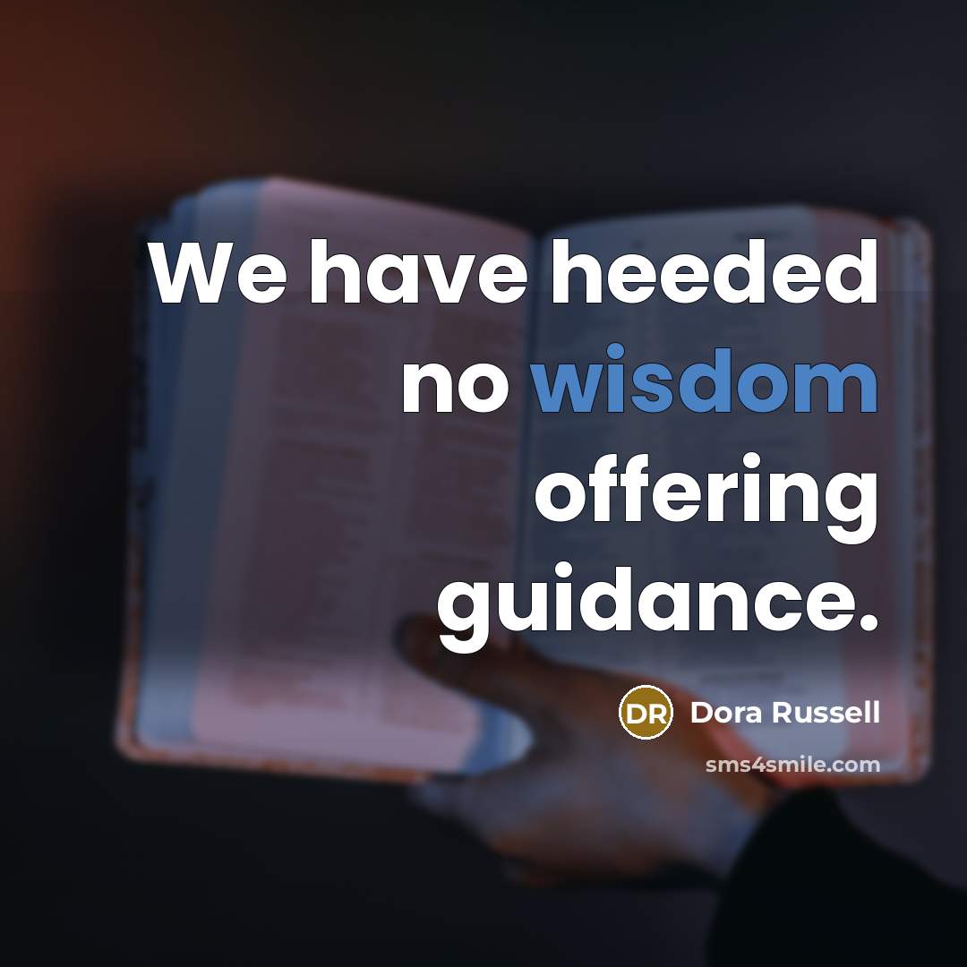 “We have heeded no wisdom offering guidance.…” quote by Dora Russell