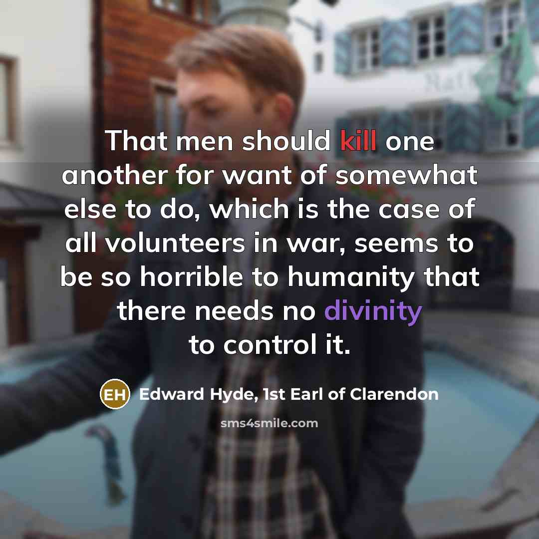 “That men should kill one another for want of somewhat…” quote by Edward Hyde, 1st Earl of Clarendon