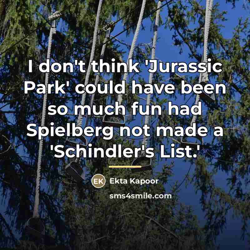 “I don't think 'Jurassic Park' could have been so much…” quote by Ekta Kapoor