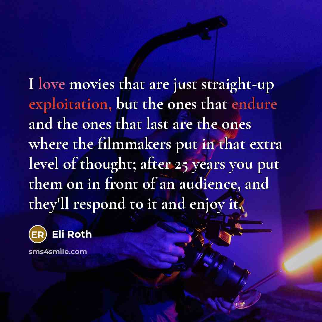 “I love movies that are just straight-up exploitation, but the…” quote by Eli Roth