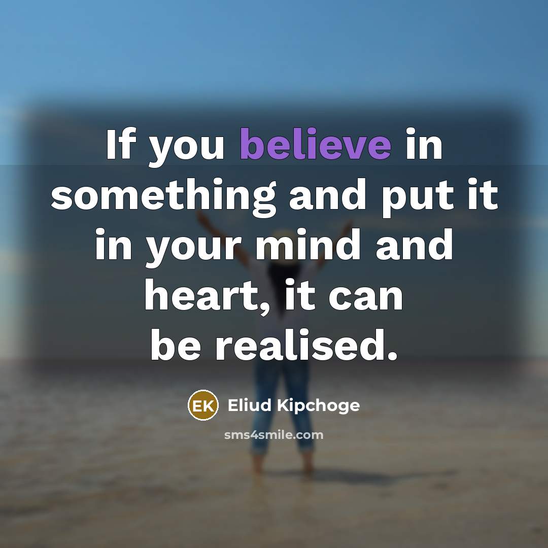 “If you believe in something and put it in your…” quote by Eliud Kipchoge
