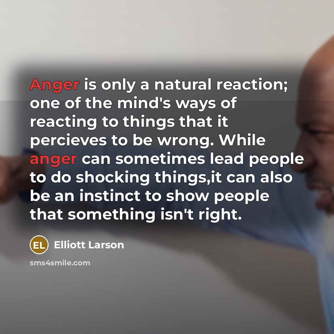 “Anger is only a natural reaction; one of the mind's…” quote by Elliott Larson