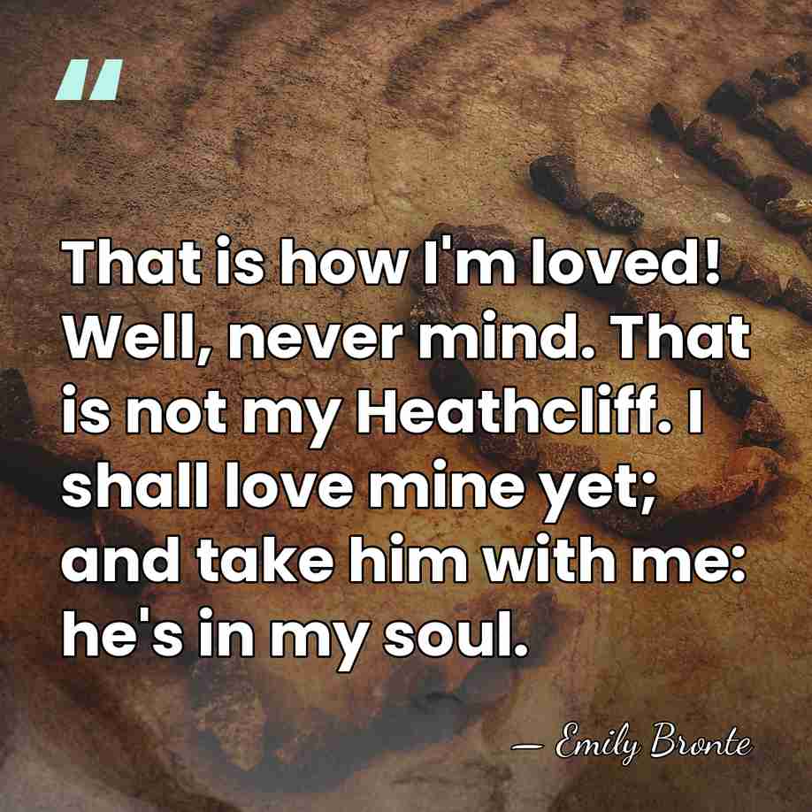 That is how I'm loved! Well, never mind. That is not my&hellip; - Emily Bronte
