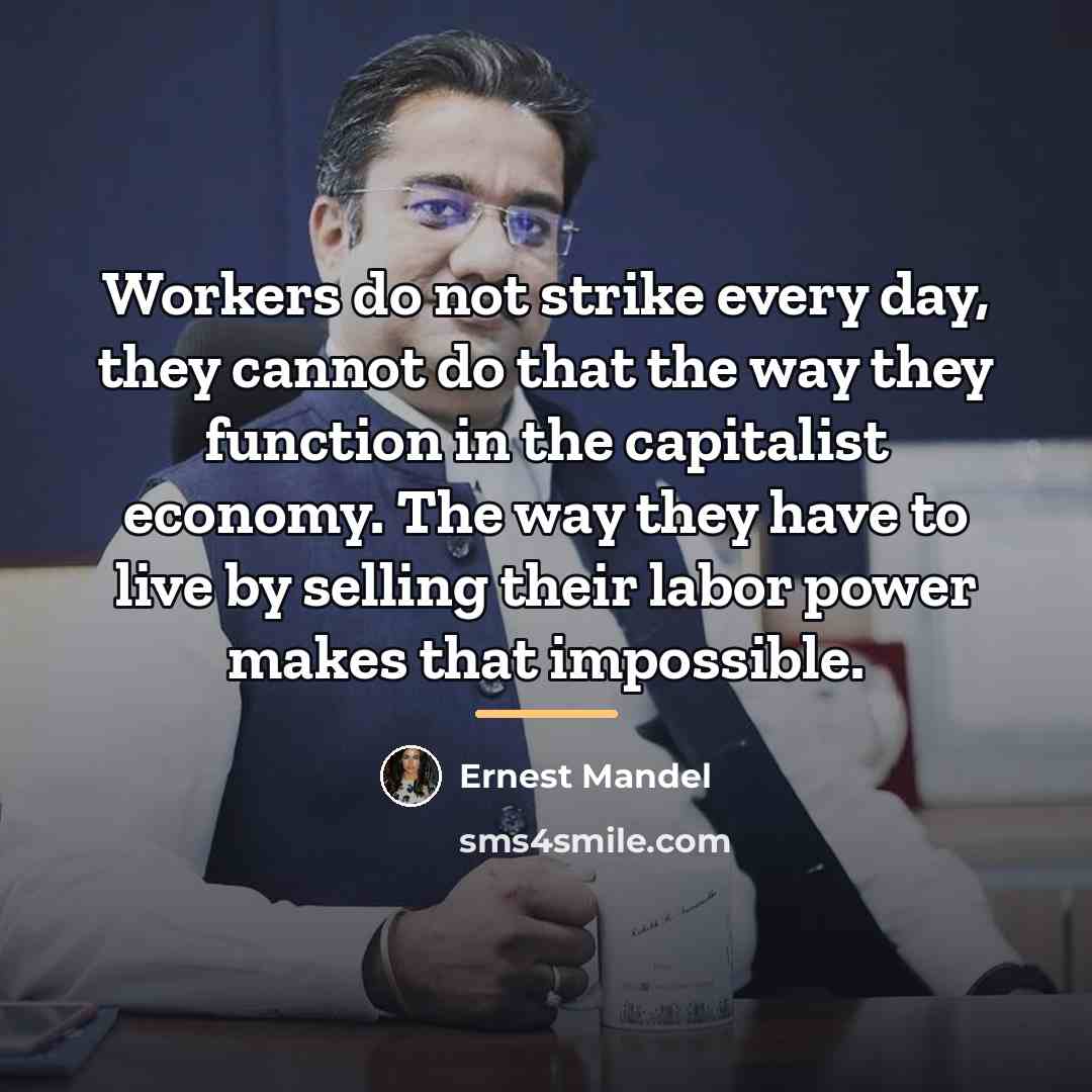 “Workers do not strike every day, they cannot do that…” quote by Ernest Mandel